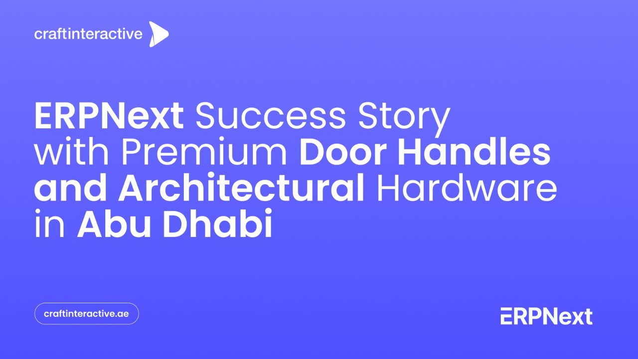 ERPNext Success Story | Premium Door Handles and Architectural Hardware in Abu Dhabi