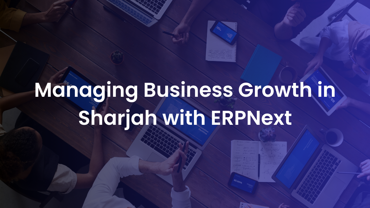 Managing Business Growth in Sharjah with ERPNext