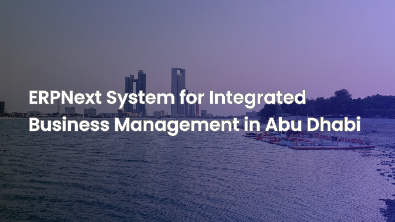 ERPNext System for Integrated Business Management in Abu Dhabi