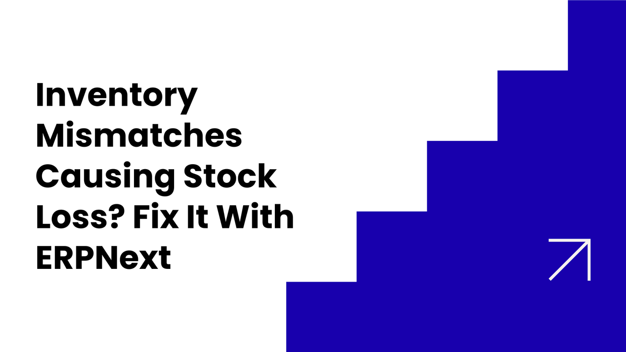 Inventory Mismatches Causing Stock Loss? Fix It With ERPNext