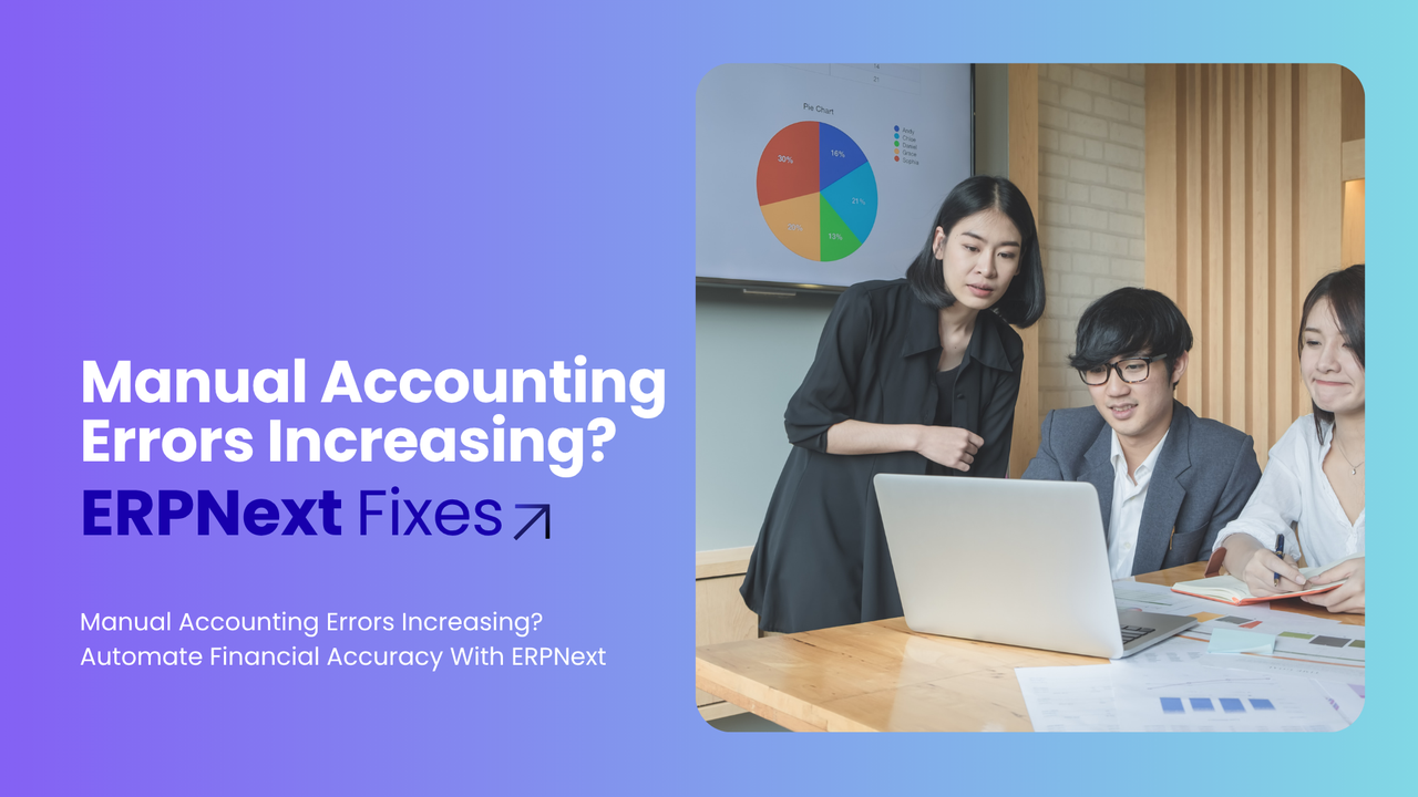 Manual Accounting Errors Increasing? Automate Financial Accuracy With ERPNext